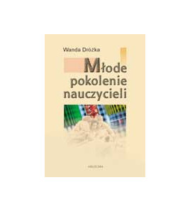 Młode pokolenie nauczycieli. Studium autobiografii młodych nauczycieli polskich lat dziewięćdziesiątych