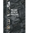 Polskie agencje prasowe w latach 1944-1972. Upowszechnianie i reglamentacja informacji oraz działalność propagandowa