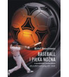 Baseball i piłka nożna w amerykańskiej i polskiej kulturze jako przykład współczesnego mitu i rytuału