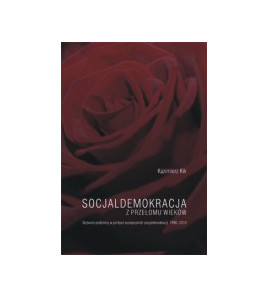Socjaldemokracja z przełomu wieków. Wybrane problemy w polityce europejskich socjaldemokracji w latach 1990-2010