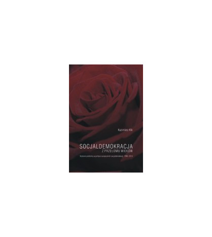 Socjaldemokracja z przełomu wieków. Wybrane problemy w polityce europejskich socjaldemokracji w latach 1990-2010