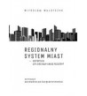 Regionalny system miast – hierarchia czy sieciowy układ poziomy? Na przykładzie województwa  świętokrzyskiego