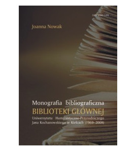 Monografia bibliograficzna Biblioteki Głownej Uniwersytetu Humanistyczno-Przyrodniczego Jana Kochanowskiego w Kielcach