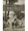 Podróż po przeżycie. Wyprawy krajoznawcze w widłach Wisły i Pilicy w okresie międzypowstaniowym (1832-1862)