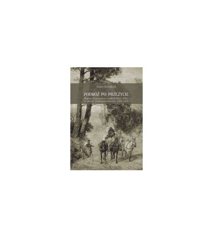Podróż po przeżycie. Wyprawy krajoznawcze w widłach Wisły i Pilicy w okresie międzypowstaniowym (1832-1862)