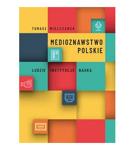 Medioznawstwo polskie. Ludzie – instytucje – nauka