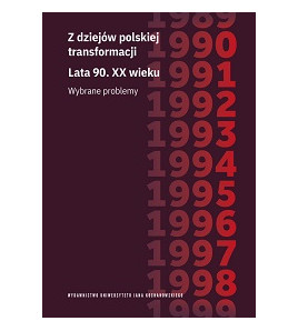 Z dziejów polskiej transformacji. Lata 90. XX wieku. Wybrane problemy