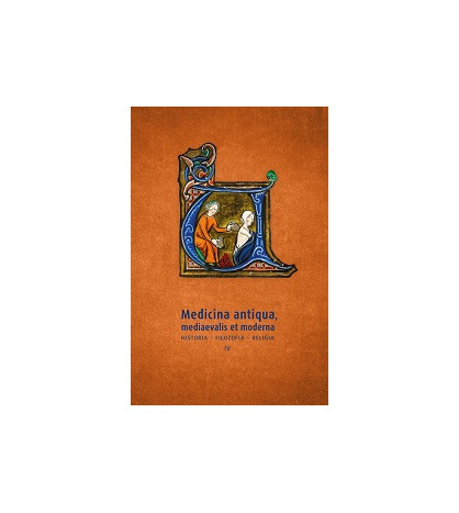 Medicina antiqua, mediaevalis et moderna. Historia – filozofia – religia (IV)