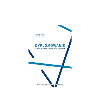 Dyplomowanie. Uwagi o pisaniu prac akademickich